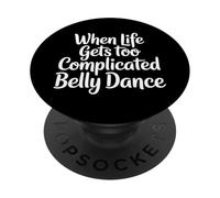 When Life Gets Too Complicated Belly Dance |- PopSockets PopGrip Adhésif