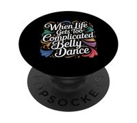 When Life Gets Too Complicated Belly Dance - PopSockets PopGrip Adhésif