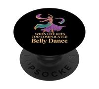 When Life Gets Too Complicated Belly Dance - PopSockets PopGrip Adhésif