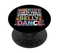 When Life Gets Too Complicated Belly Dance - PopSockets PopGrip Adhésif