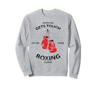 When Life Gets Tough Put on Your Boxing Gloves Sweatshirt