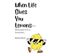 When Life Gives You Lemons...: Philosophy Is Fun. Sometimes...