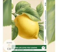When Life Gives You Lemons - Reflections: 10 Everyday Short Stories vol. 001 - B1-B2 (+ Audio-CD): Englisch lernen mit Herz - berührende Geschichten und praktische Wortschatzhilfen