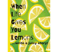 When Life Gives You Lemons: ...Write A Juicy Story