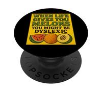 When Life Gives You Melons You Might be Dyslexiic Funny PopSockets PopGrip Adhésif