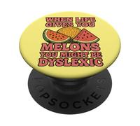 When Life Gives You Melons You Might be Dyslexiic Funny PopSockets PopGrip Adhésif
