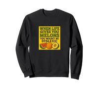 When Life Gives You Melons You Might be Dyslexiic Funny Sweatshirt