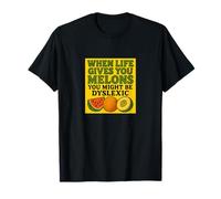 When Life Gives You Melons You Might be Dyslexiic Funny T-Shirt