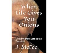 When Life Gives You Onions: Crying Without Letting the Tears Fall