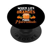 When Life Gives You Oranges Make Marmelade PopSockets PopGrip Adhésif