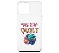When Life Gives You Scraps, Make A Quilt Coque pour iPhone 12 Pro Max