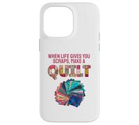 When Life Gives You Scraps, Make A Quilt Coque pour iPhone 14 Pro Max