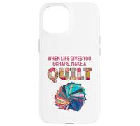When Life Gives You Scraps, Make A Quilt Coque pour iPhone 15