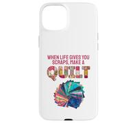 When Life Gives You Scraps, Make A Quilt Coque pour iPhone 15 Plus
