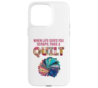 When Life Gives You Scraps, Make A Quilt Coque pour iPhone 15 Pro Max