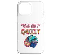 When Life Gives You Scraps, Make A Quilt Coque pour iPhone 16 Pro Max