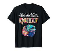 When Life Gives You Scraps, Make A Quilt T-Shirt