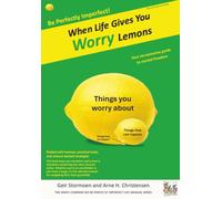 When Life Gives You Worry Lemons: Your no-nonsense guide to mental freedom