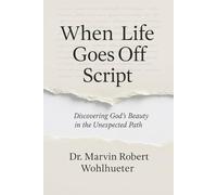 When Life Goes Off Script!: Discovering God’s Beauty in the Unexpected Path