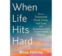 When Life Hits Hard by Russ Harris Russ Harris (Auteur)