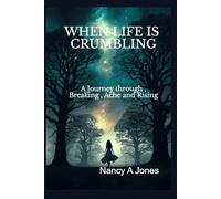 When Life is Crumbling: A Journey from Breaking, Ache, and Rising