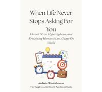 When Life Never Stops Asking For You: Chronic Stress, Hypervigilance, and Remaining Human in an Always-On World