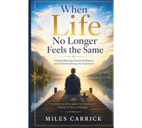 When Life No Longer Feels the Same: Finding Meaning, Emotional Balance, and Direction During Life Transitions