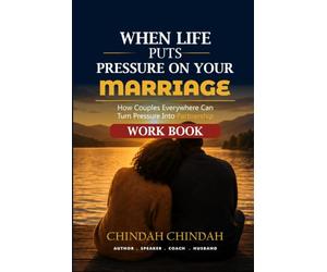 WHEN LIFE PUTS PRESSURE ON YOUR MARRIAGE T H E C O M P A N I O N W O R K B O O K: An Immersive Guide for Couples, Study Groups and Retreats Built on ... Framework and the Ten Marital Pressure Zones™