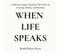 When life speaks: A collection of quiet truths for those who are learning, healing, and becoming.