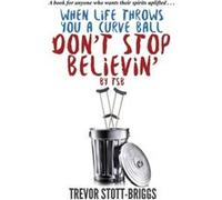 When Life Throws You A Curve Ball DONT STOP BELIEVIN - Trevor StottBriggs - Amazon Digital Services LLC KDP - Livre en Anglais Trevor StottBriggsTrevor StottBriggs (Auteur)
