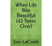 When Life Was Beautiful (42 Times Over)