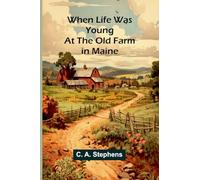 When Life Was Young: At The Old Farm In Maine