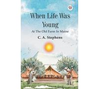 When Life Was Young At The Old Farm In Maine