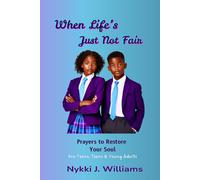 When Life's Just Not Fair: Prayers to Restore Your Soul: Pre-Teens, Teens & Young Adults