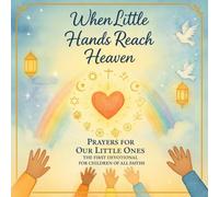 When Little Hands Reach Heaven Prayers For Our Little Ones: The First Devotional For Children of All Faiths