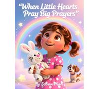When Little Hearts Pray Big Prayers: How God Listens to Every Whisper from a Child’s Heart