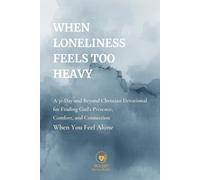 When Loneliness Feels Too Heavy: A 31-Day and Beyond Christian Devotional for Finding God’s Presence, Comfort, and Connection When You Feel Alone