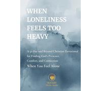 When Loneliness Feels Too Heavy: A 31-Day and Beyond Christian Devotional for Finding God’s Presence, Comfort, and Connection When You Feel Alone