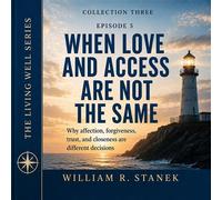 When Love and Access Are Not the Same Why Affection, Forgiveness, Trust, and Closeness Are Different Decisions - William R. Stanek - Stanek & Associates Press - ebook (ePub) - Livre