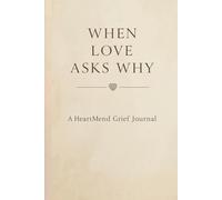 When Love Asks Why: A HeartMend Grief Journal