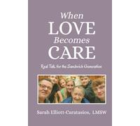 When Love Becomes Care: Caregiving With Confidence : Real Talk for the Sandwich Generation