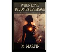 WHEN LOVE BECOMES LEVERAGE: Understanding Narcissistic Abuse in Families, Relationships, and Society