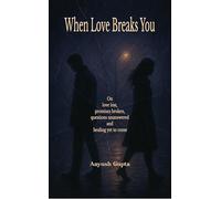 When Love Breaks You On love lost, promises broken, questions unanswered and healing yet to come