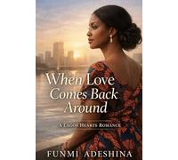 When Love Comes Back Around: A Lagos Hearts Romance