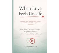 When Love Feels Unsafe: Why Your Nervous System Stays on Guard-and How Emotional Safety Is Relearned