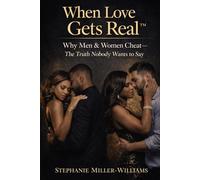 When Love Gets Real™: Why Men & Women Cheat - The Truth Nobody Wants to Say