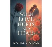 When Love Hurts and Heals: A Journey through Heartbreak, Healing, and Hope