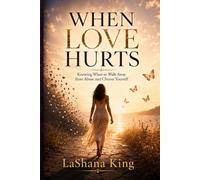 When Love Hurts: Knowing When to Walk Away from Abuse and Choose Yourself