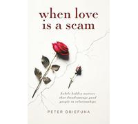 When Love Is a Scam: Subtle Hidden Motives That Disadvantage Good People in Relationships