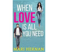 When Love Is All You Need: A Sweet Enemies To Lovers Next Door Neighbor Romance